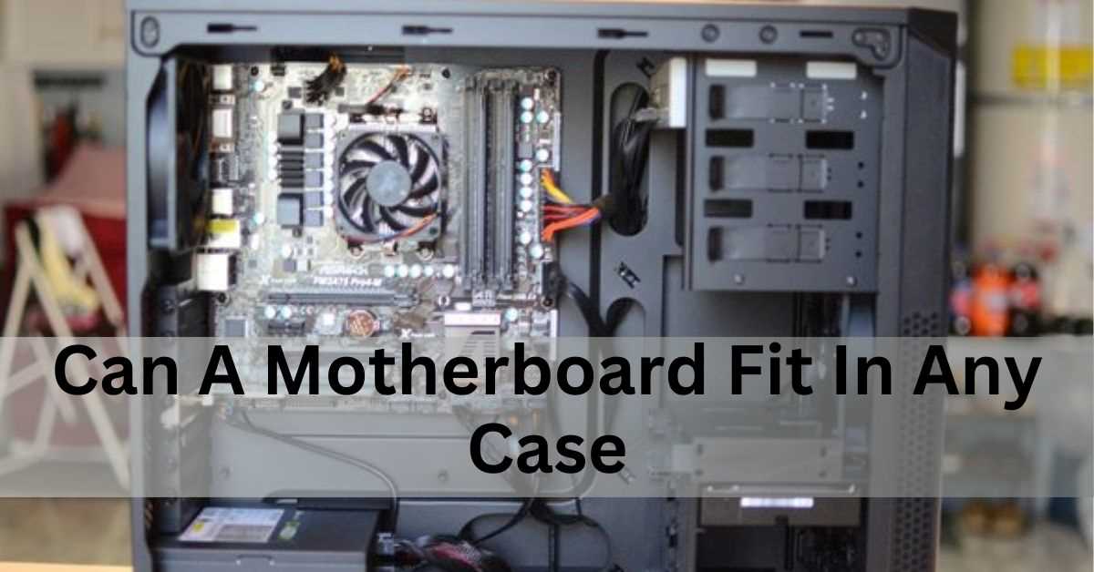 Can A Motherboard Fit In Any Case