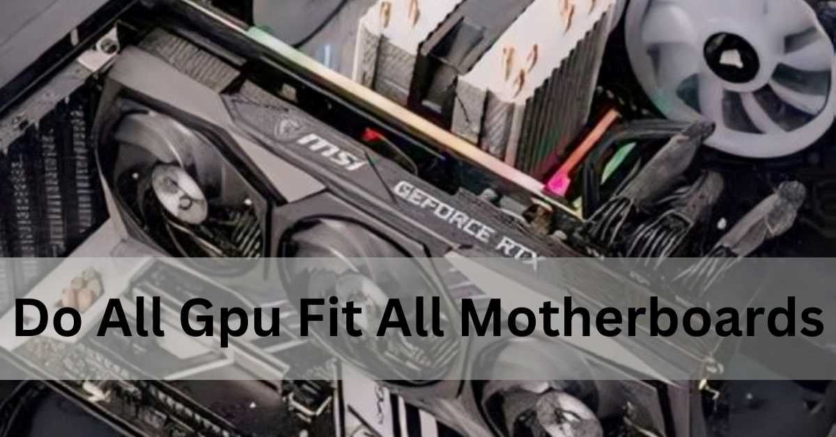 Do All Gpu Fit All Motherboards