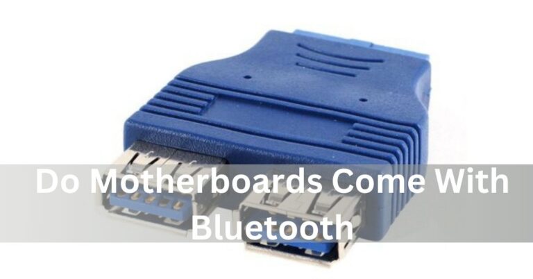 Do Motherboards Come With Bluetooth –  Simple Tips To Check!