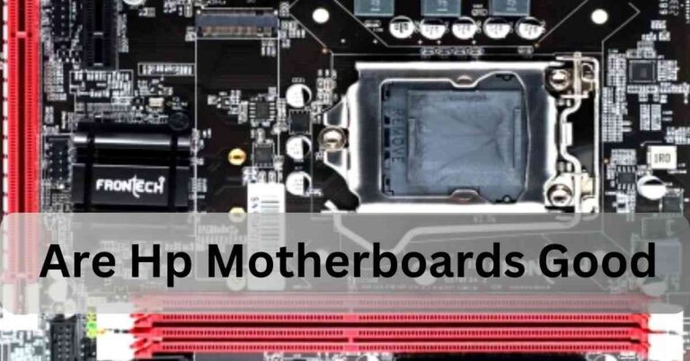 Are Hp Motherboards Good – Find Out Here!