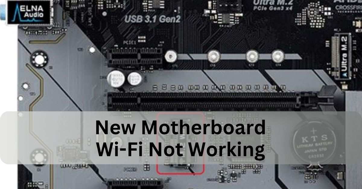 New Motherboard Wi-Fi Not Working