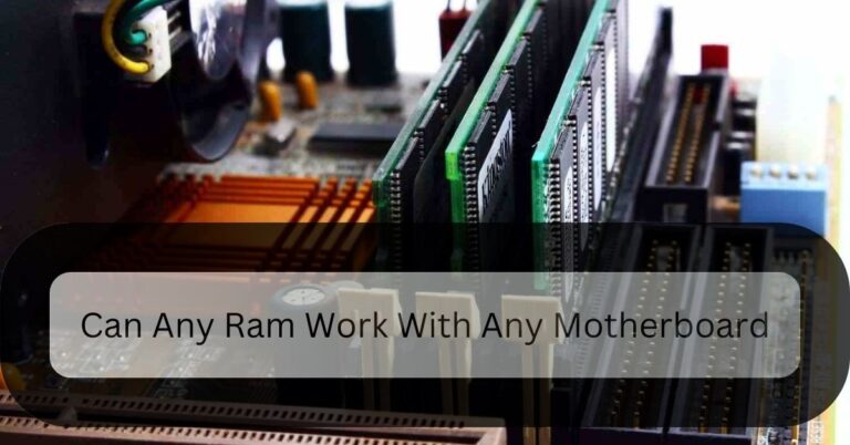 Can Any Ram Work With Any Motherboard – The Answer Is Here!