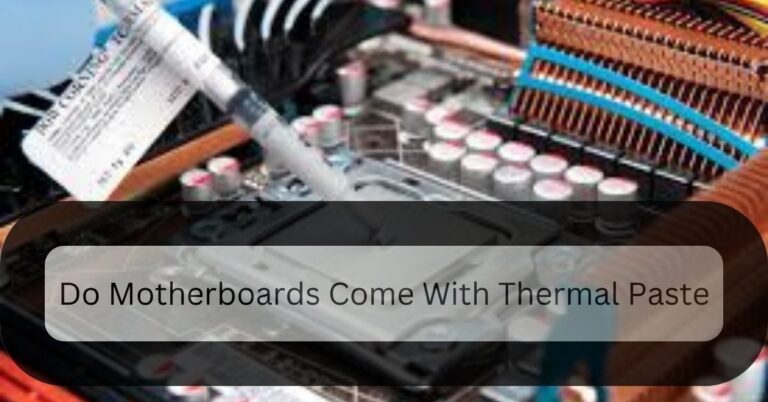 Do Motherboards Come With Thermal Paste