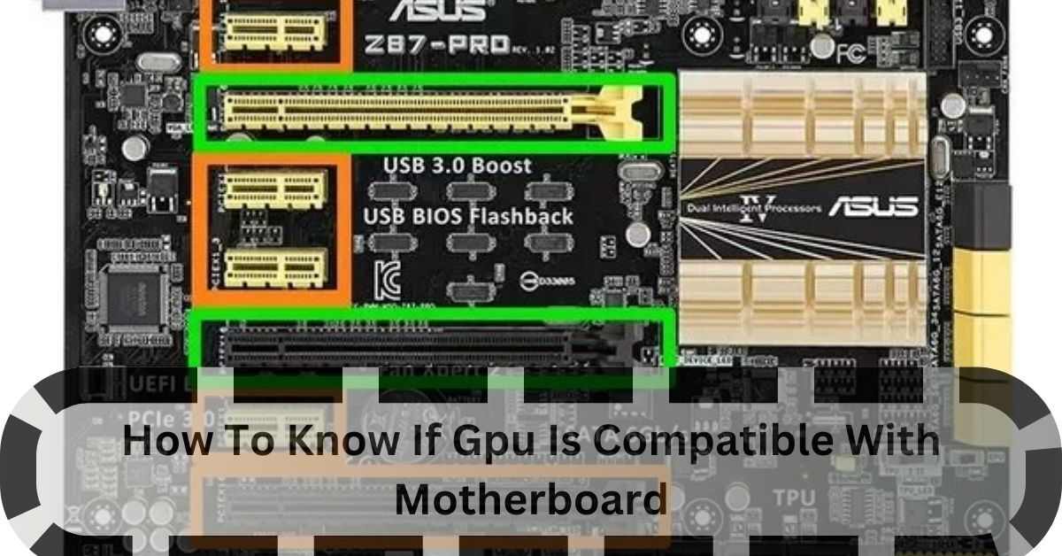 How To Know If Gpu Is Compatible With Motherboard