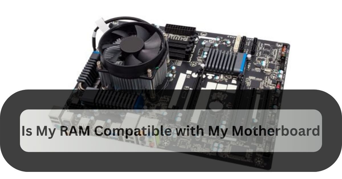 Is My RAM Compatible with My Motherboard