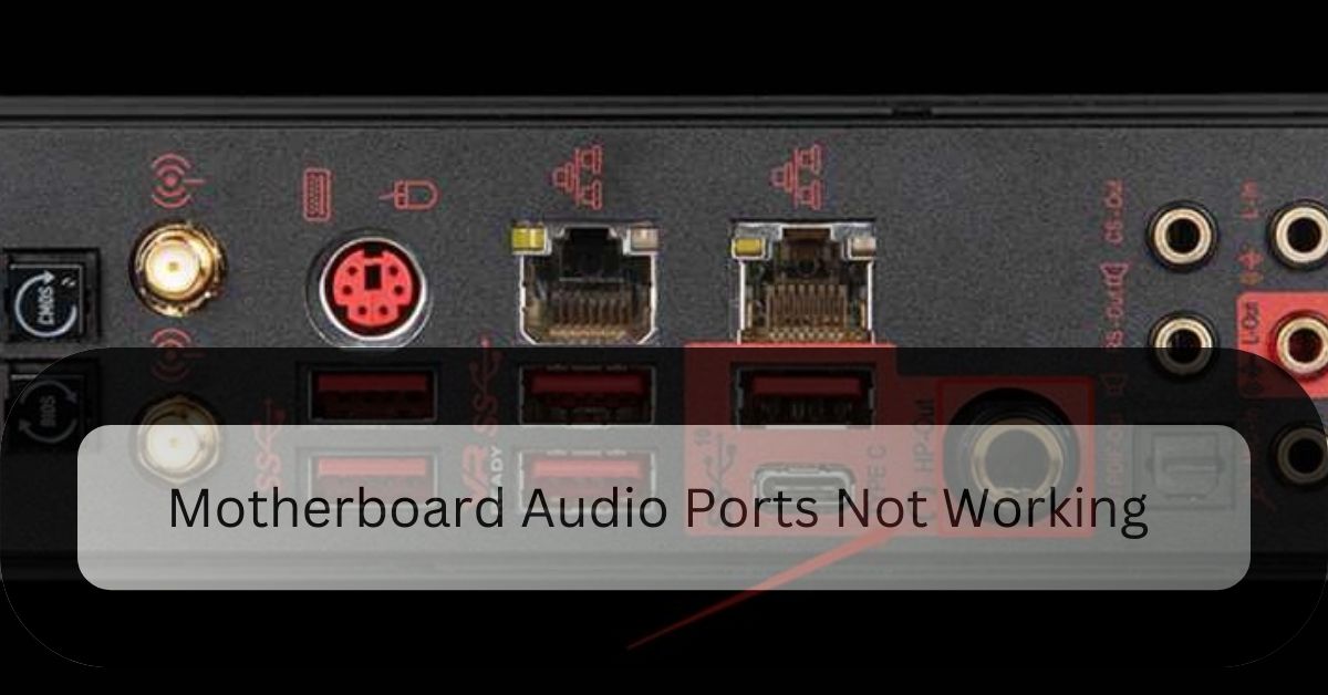 Motherboard Audio Ports Not Working