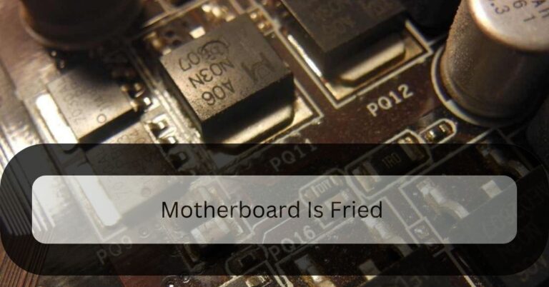 Motherboard Is Fried