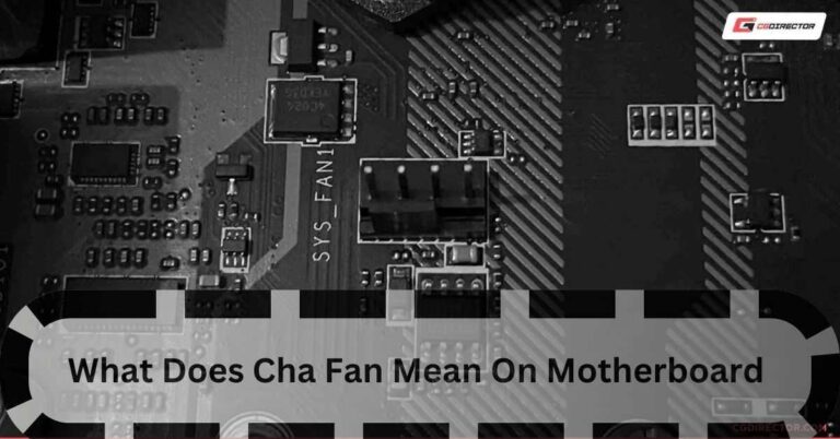 What Does Cha Fan Mean On Motherboard – Optimize Cooling With Cha Fan!