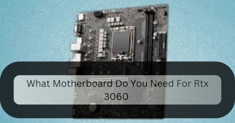 What Motherboard Do You Need For Rtx 3060 – Maximize Rtx 3060 With B550!