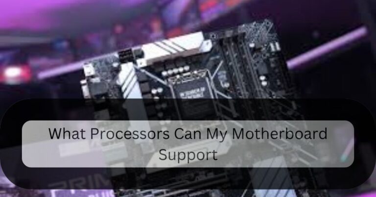 What Processors Can My Motherboard Support