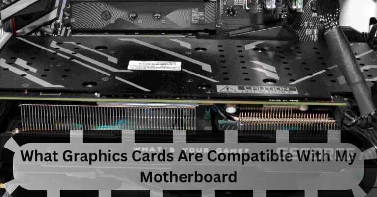 What Graphics Cards Are Compatible With My Motherboard