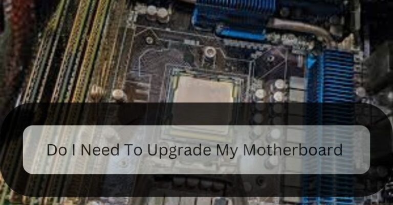 do i need to upgrade my motherboard